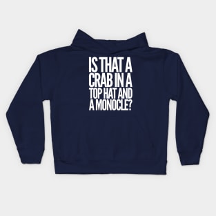 Is That a Crab in a Top Hat and Monacle? Kids Hoodie